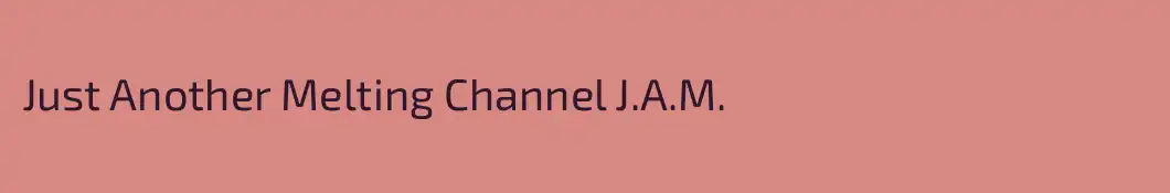 Just Another Melting Channel J.A.M.